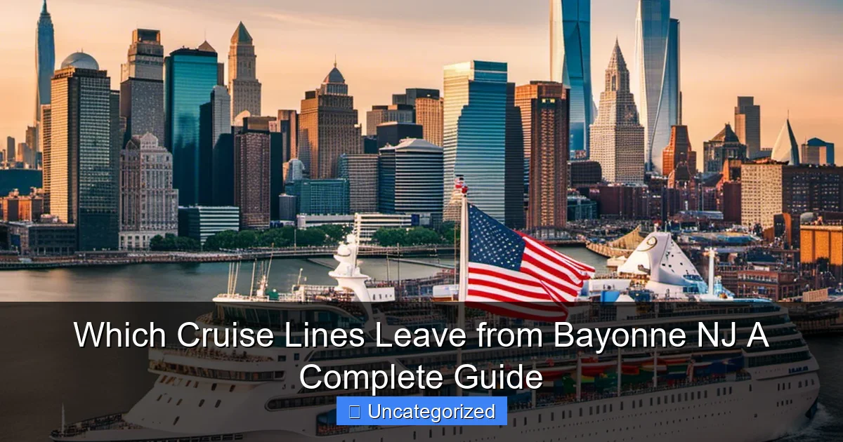 Which Cruise Lines Leave from Bayonne NJ A Complete Guide