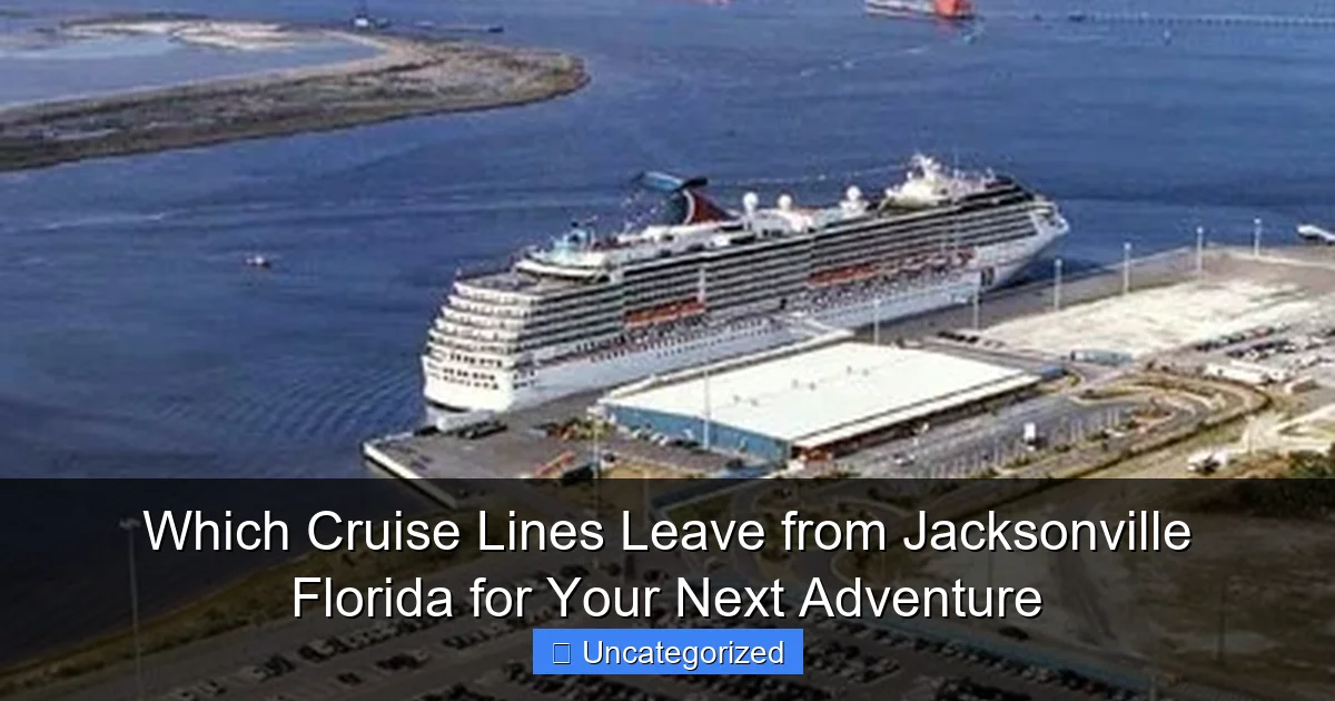 Which Cruise Lines Leave from Jacksonville Florida for Your Next Adventure