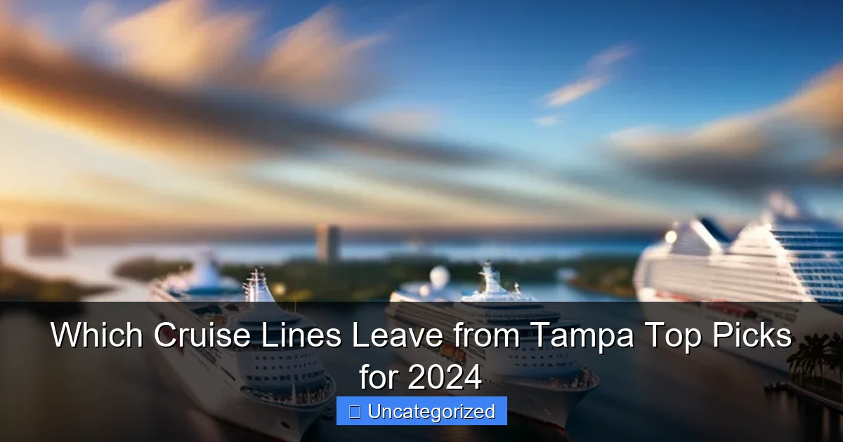 Which Cruise Lines Leave from Tampa Top Picks for 2024
