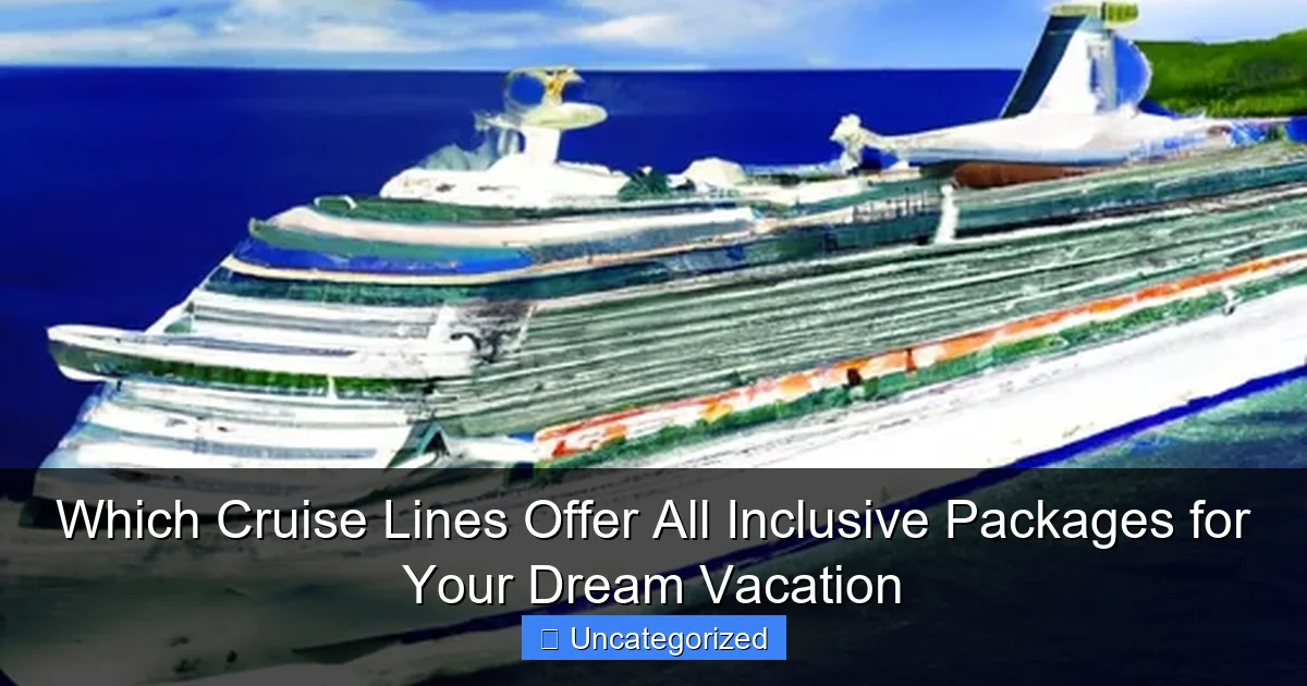 Which Cruise Lines Offer All Inclusive Packages for Your Dream Vacation