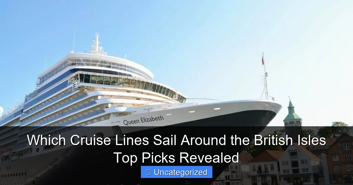 Which Cruise Lines Sail Around the British Isles Top Picks Revealed