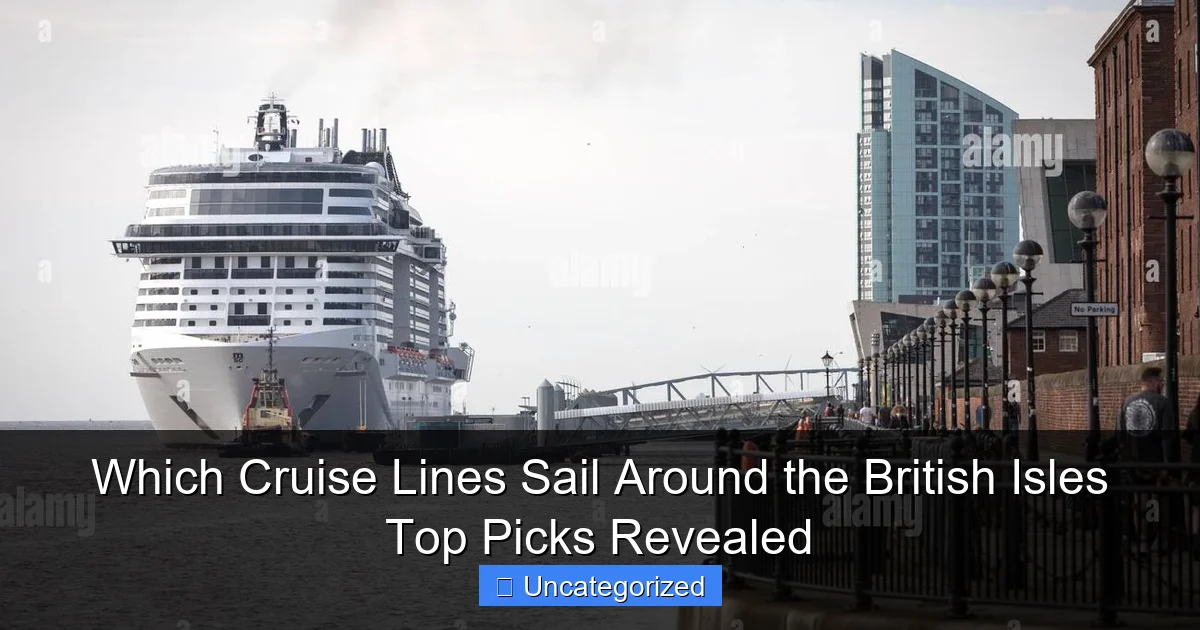 Which Cruise Lines Sail Around the British Isles Top Picks Revealed