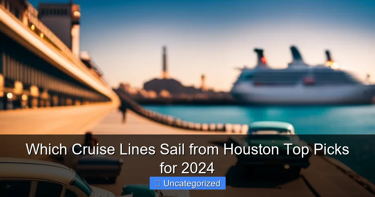Which Cruise Lines Sail from Houston Top Picks for 2024