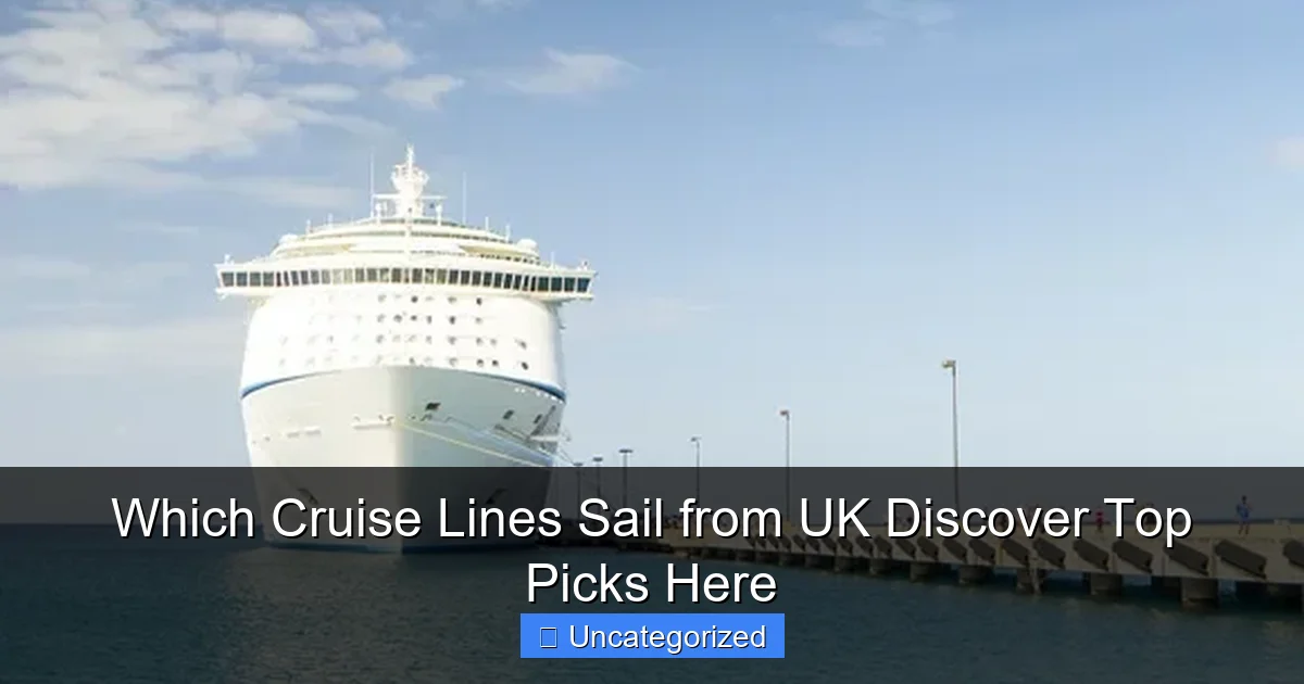 Which Cruise Lines Sail from UK Discover Top Picks Here