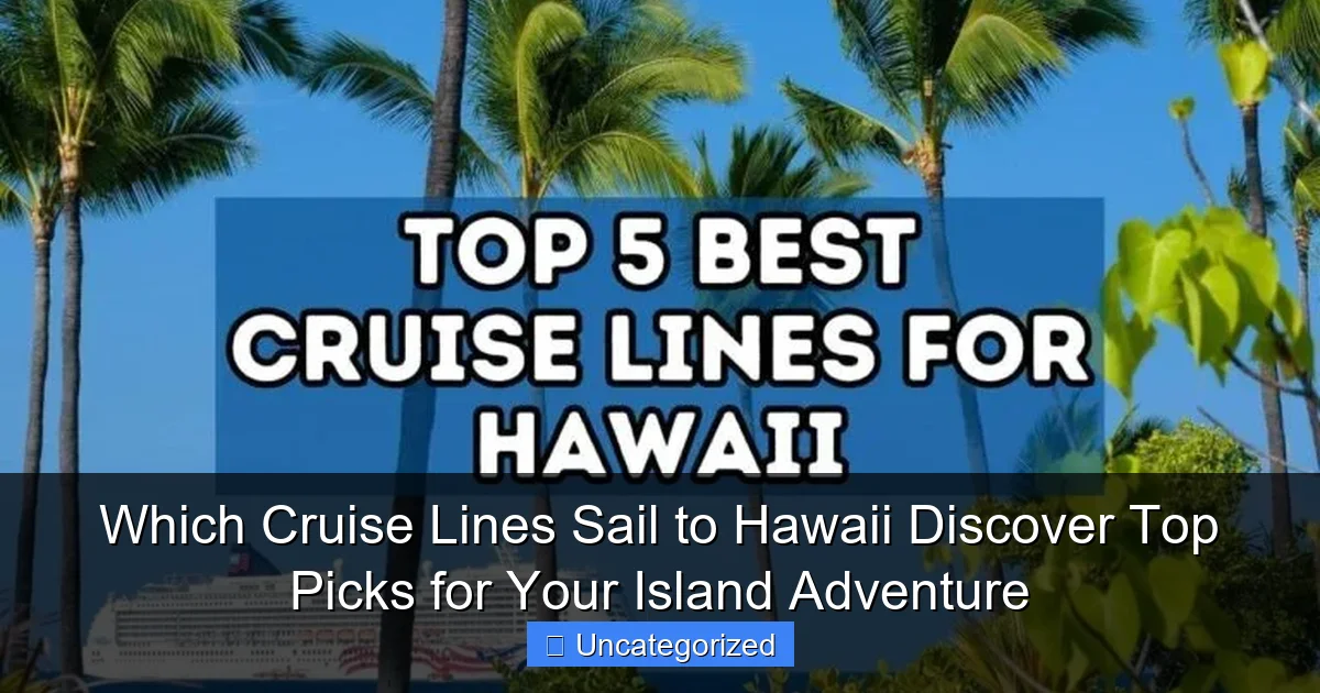 Which Cruise Lines Sail to Hawaii Discover Top Picks for Your Island Adventure