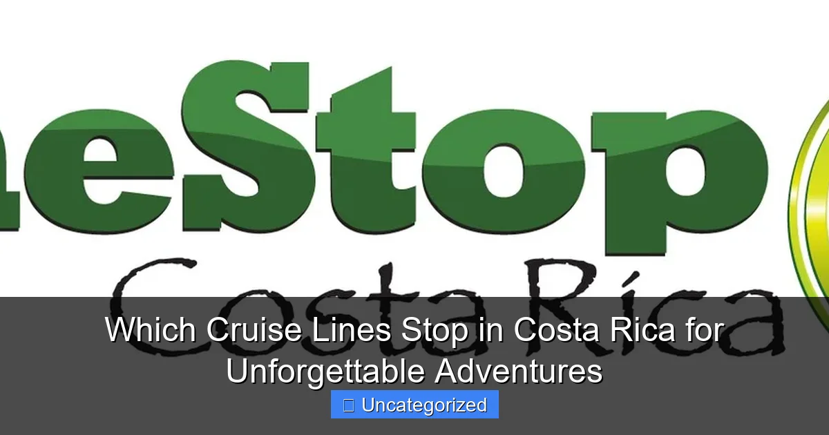 Which Cruise Lines Stop in Costa Rica for Unforgettable Adventures