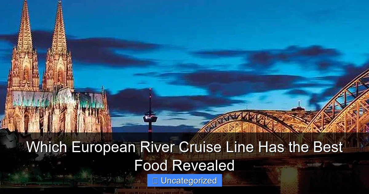 Which European River Cruise Line Has the Best Food Revealed