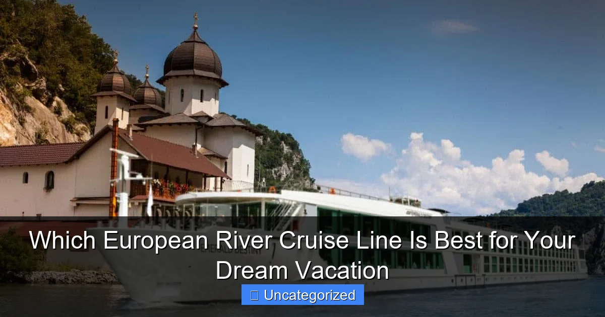Which European River Cruise Line Is Best for Your Dream Vacation