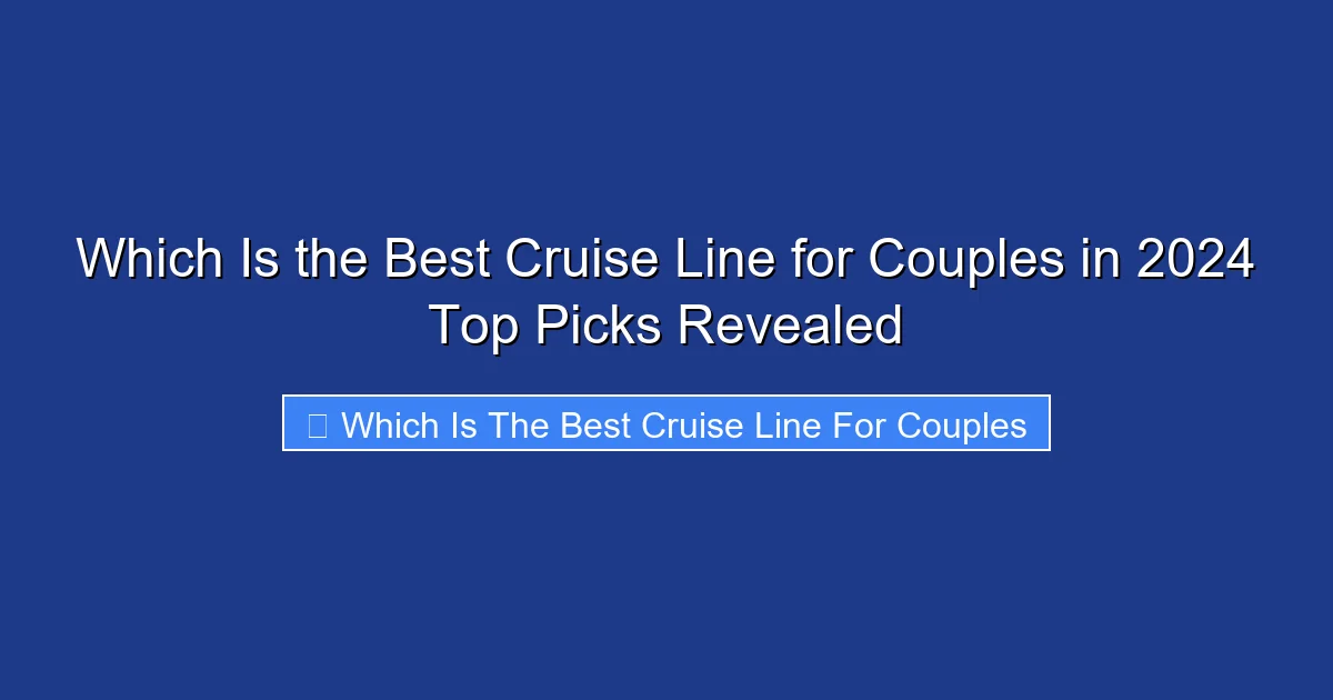 Which Is the Best Cruise Line for Couples in 2024 Top Picks Revealed