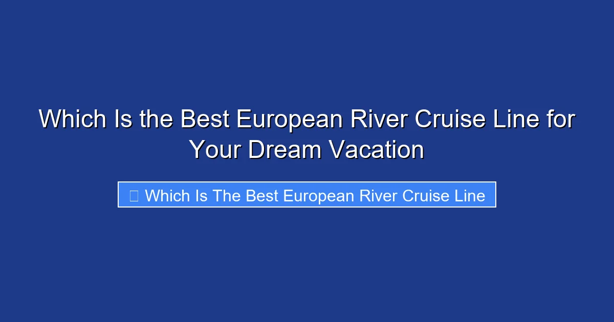 Which Is the Best European River Cruise Line for Your Dream Vacation
