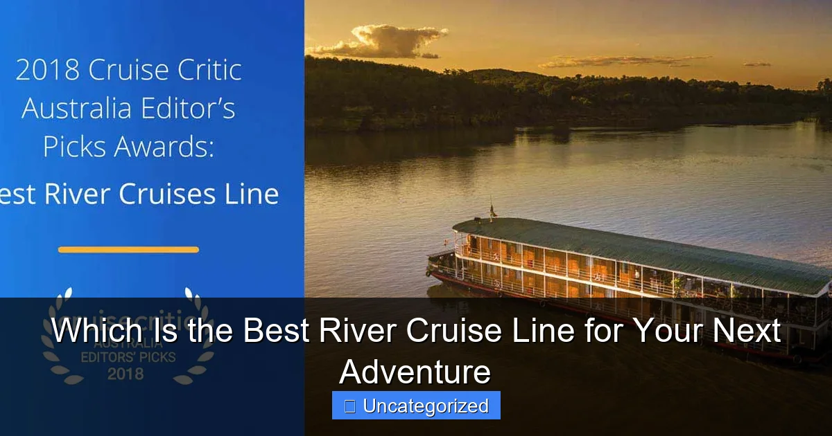 Which Is the Best River Cruise Line for Your Next Adventure