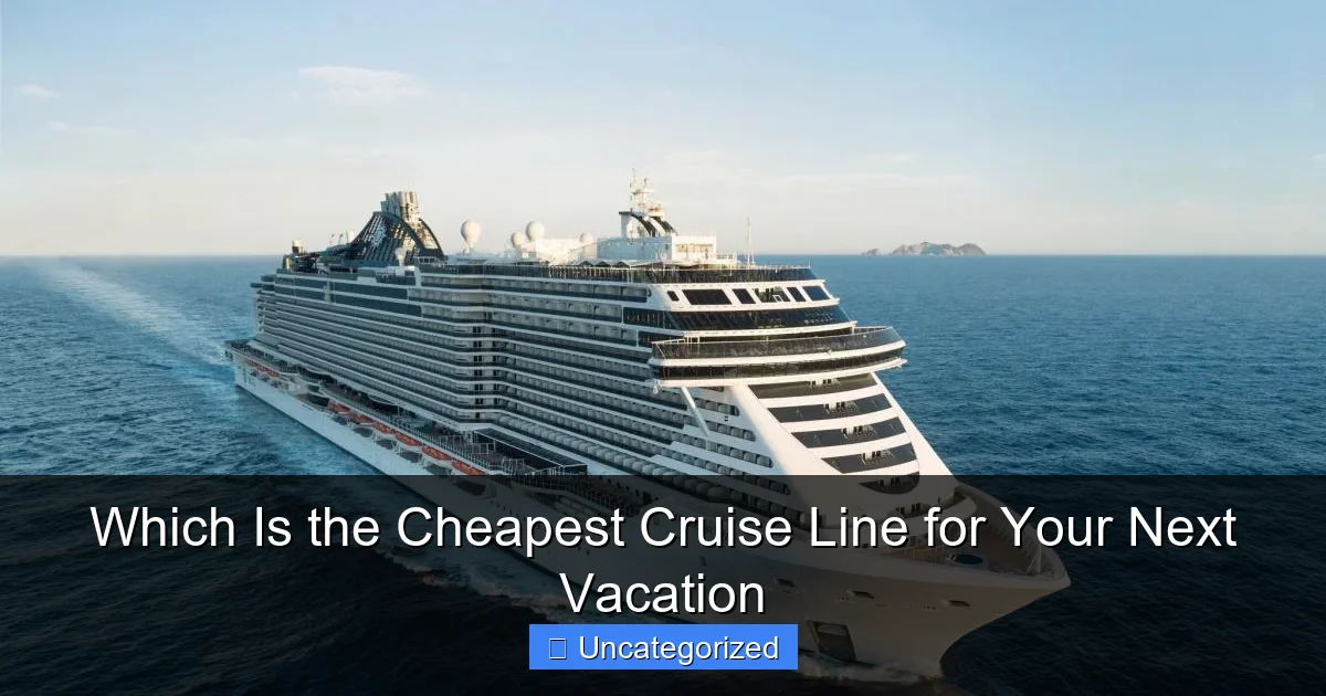 Which Is the Cheapest Cruise Line for Your Next Vacation