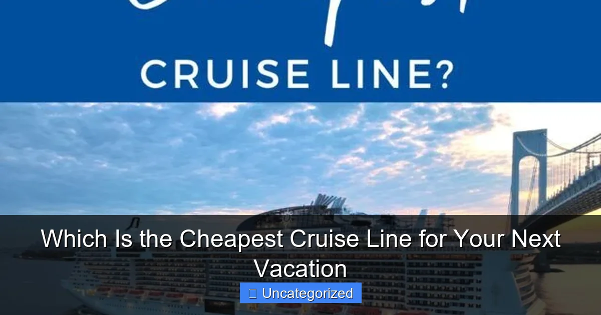 Which Is the Cheapest Cruise Line for Your Next Vacation