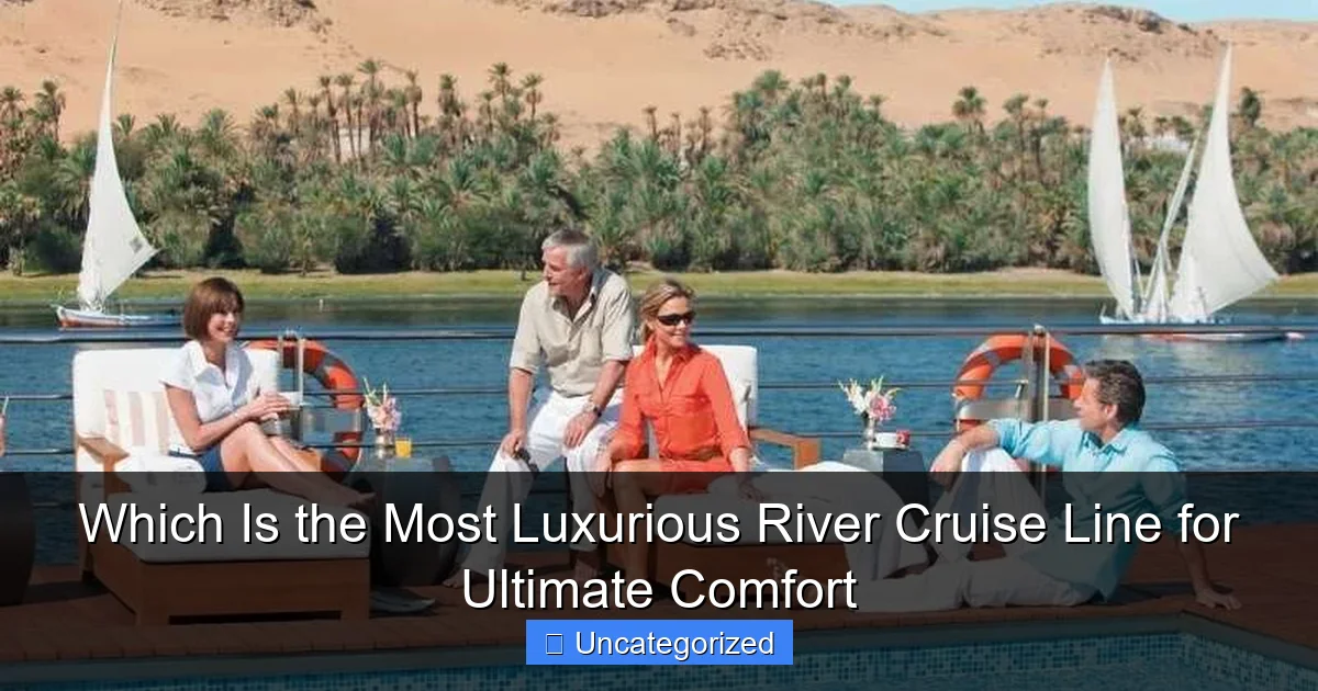 Which Is the Most Luxurious River Cruise Line for Ultimate Comfort