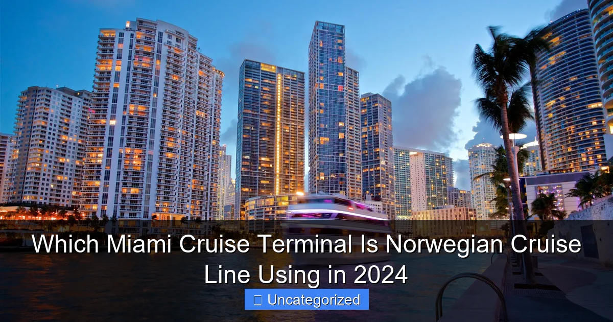 Which Miami Cruise Terminal Is Norwegian Cruise Line Using in 2024