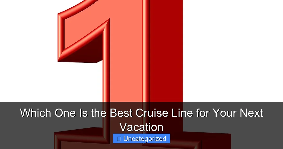 Which One Is the Best Cruise Line for Your Next Vacation
