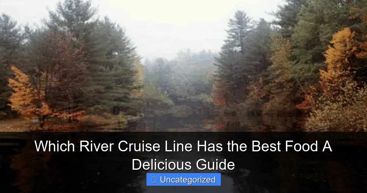 Which River Cruise Line Has the Best Food A Delicious Guide