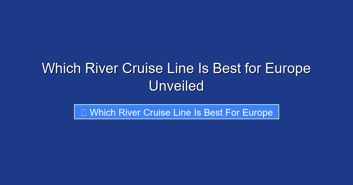 Which River Cruise Line Is Best for Europe Unveiled