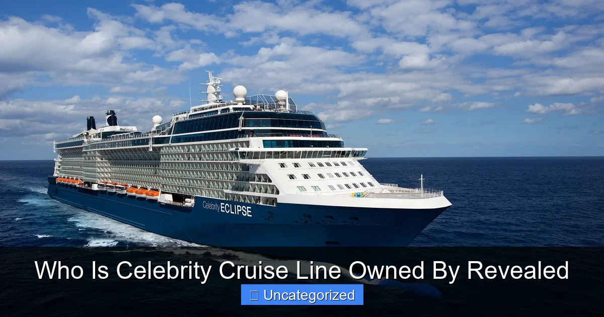 Who Is Celebrity Cruise Line Owned By Revealed