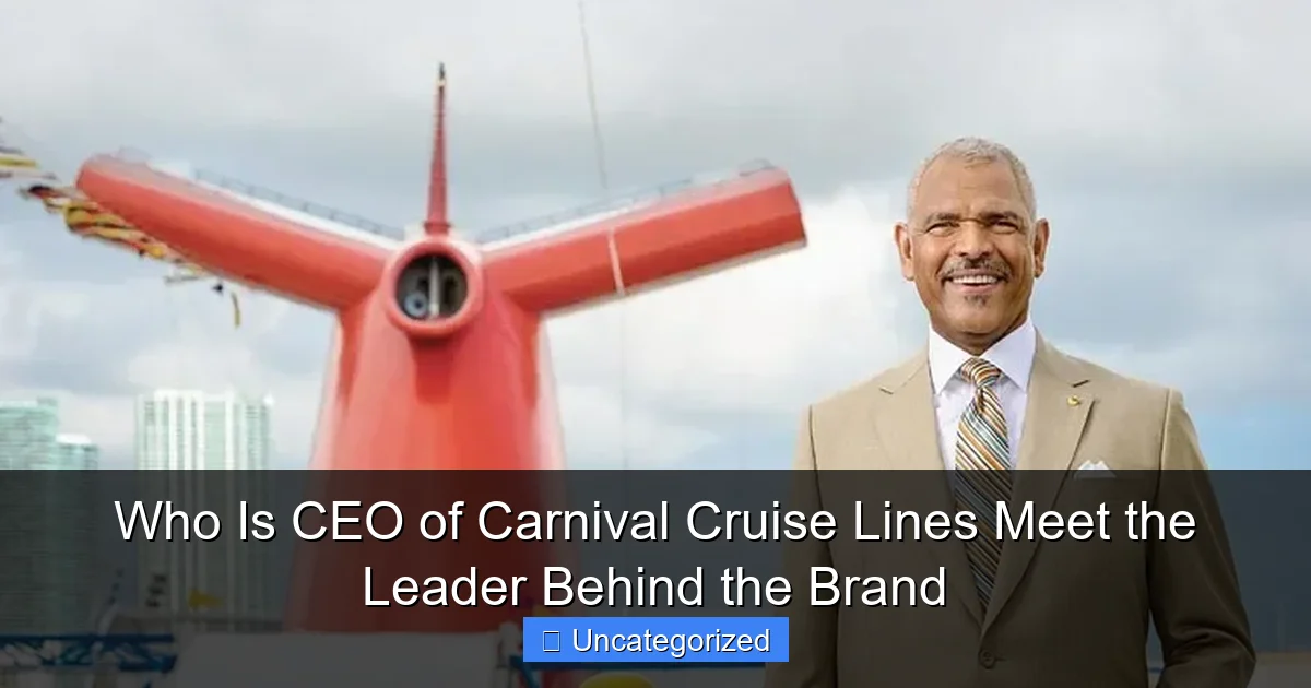 Who Is CEO of Carnival Cruise Lines Meet the Leader Behind the Brand