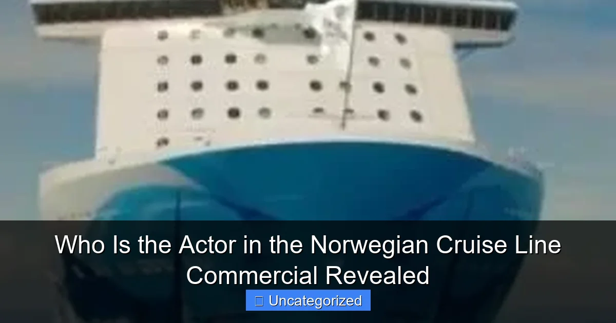 Who Is the Actor in the Norwegian Cruise Line Commercial Revealed