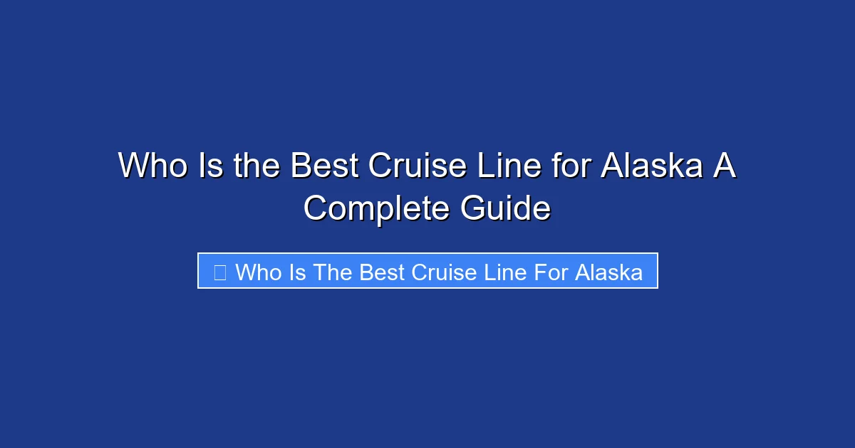 Who Is the Best Cruise Line for Alaska A Complete Guide