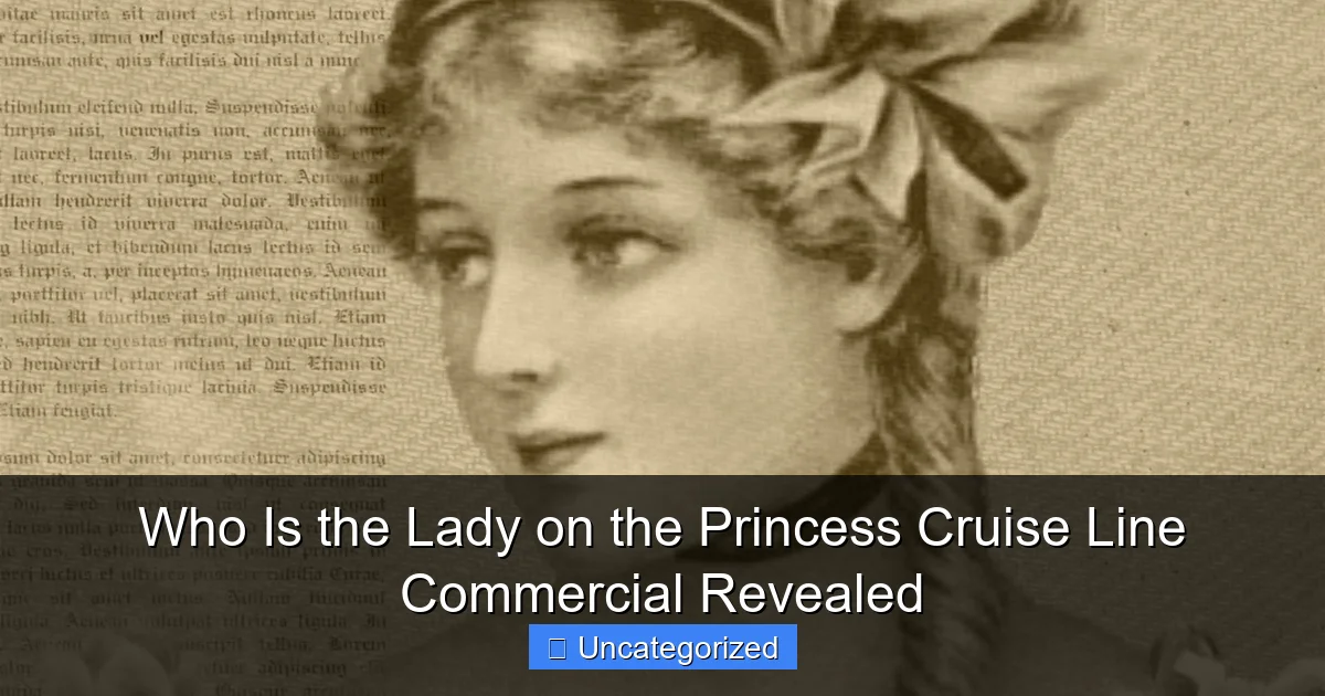 Who Is the Lady on the Princess Cruise Line Commercial Revealed