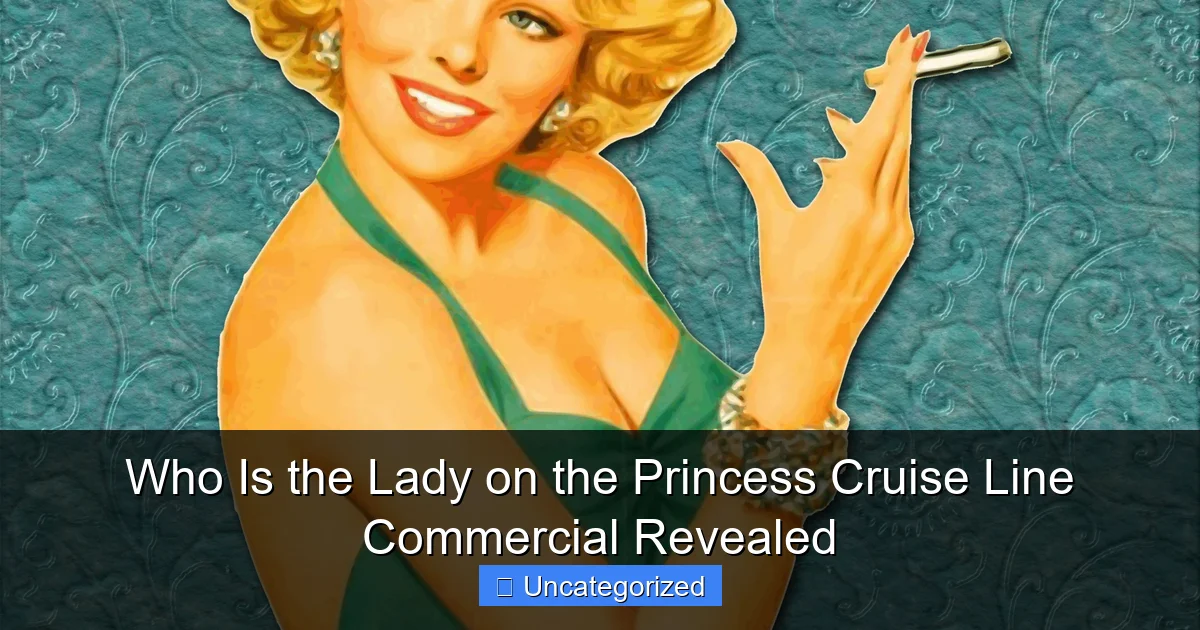 Who Is the Lady on the Princess Cruise Line Commercial Revealed