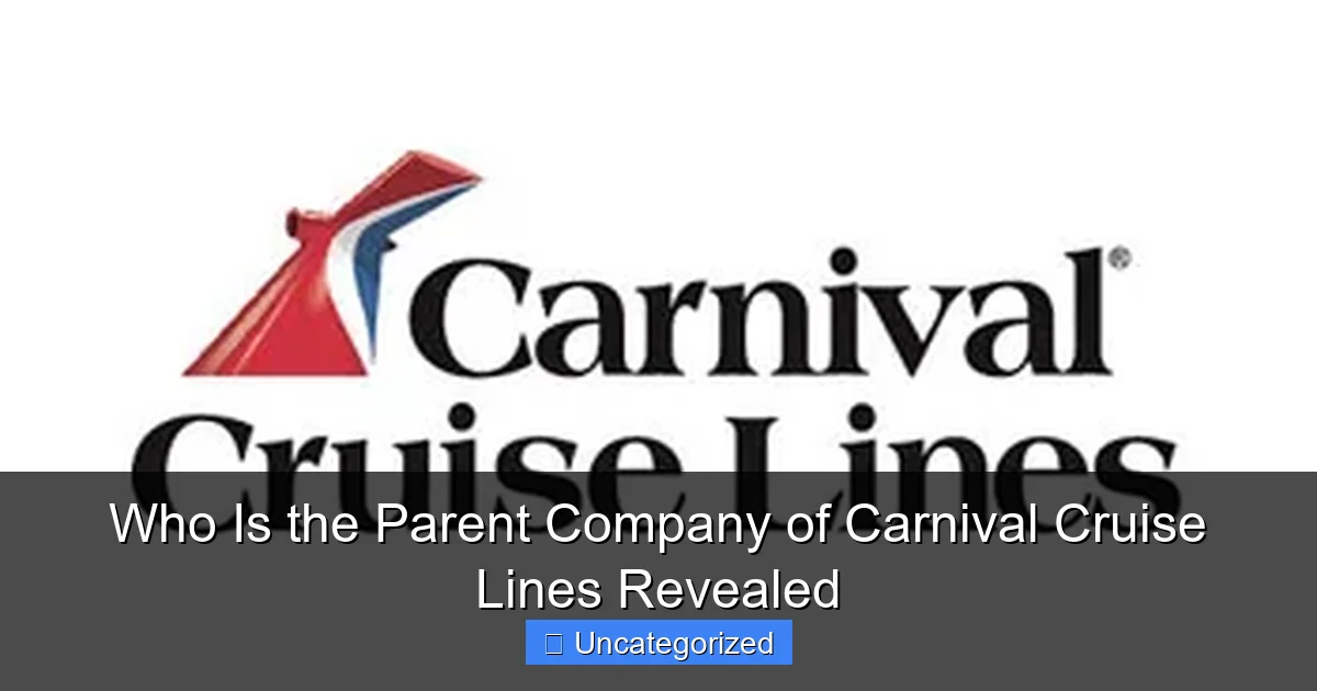 Who Is the Parent Company of Carnival Cruise Lines Revealed