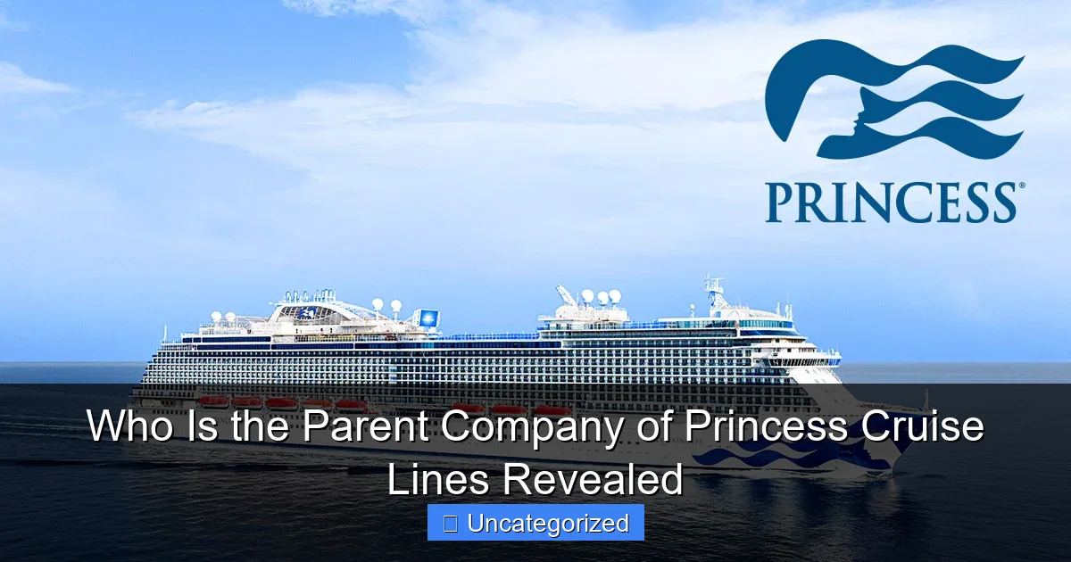 Who Is the Parent Company of Princess Cruise Lines Revealed