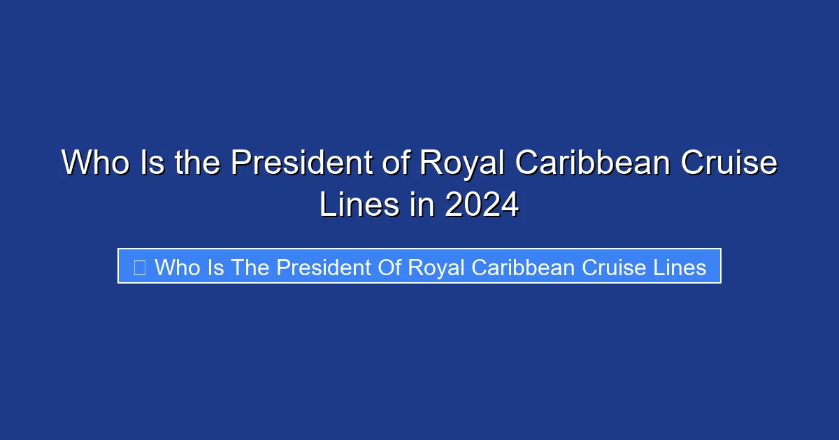 Who Is the President of Royal Caribbean Cruise Lines in 2024