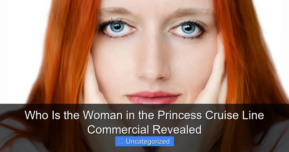 Who Is the Woman in the Princess Cruise Line Commercial Revealed