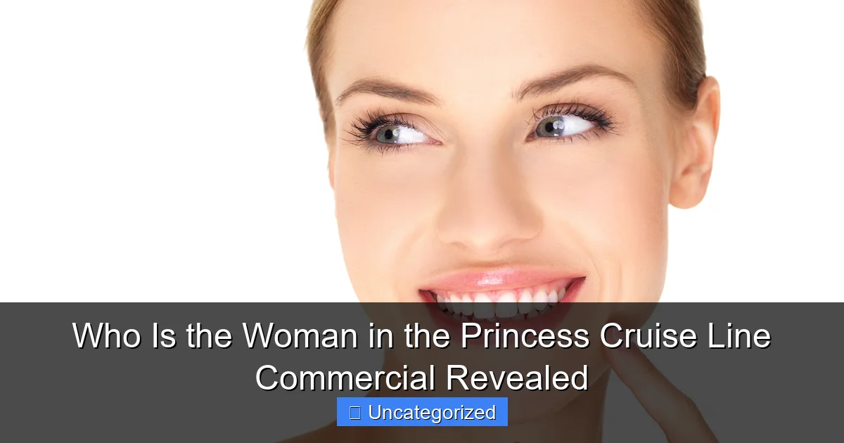 Who Is the Woman in the Princess Cruise Line Commercial Revealed