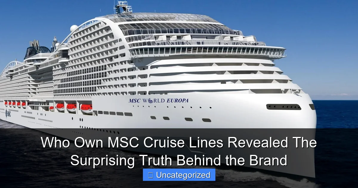 Who Own MSC Cruise Lines Revealed The Surprising Truth Behind the Brand