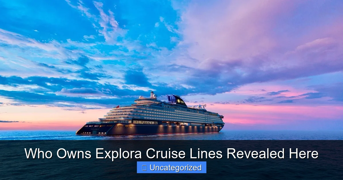 Who Owns Explora Cruise Lines Revealed Here