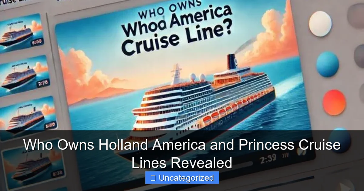 Who Owns Holland America and Princess Cruise Lines Revealed