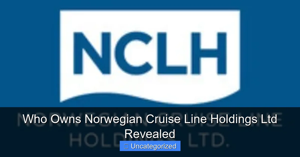 Who Owns Norwegian Cruise Line Holdings Ltd Revealed