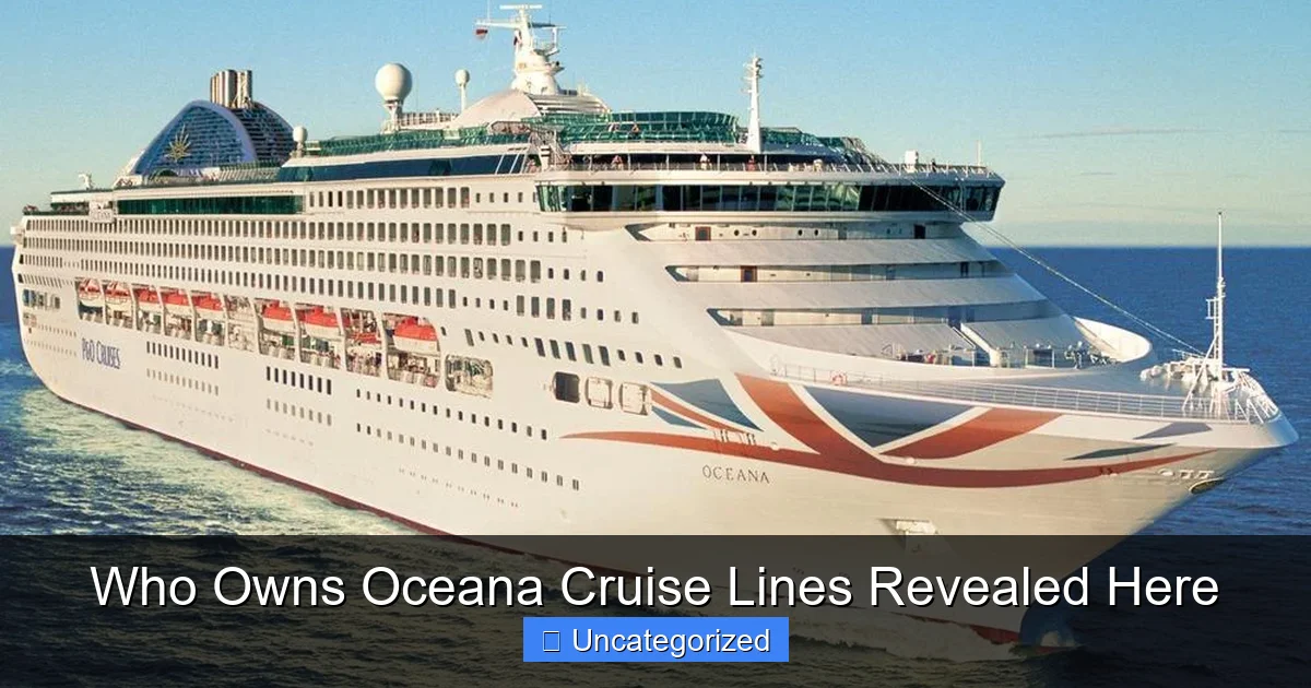 Who Owns Oceana Cruise Lines Revealed Here