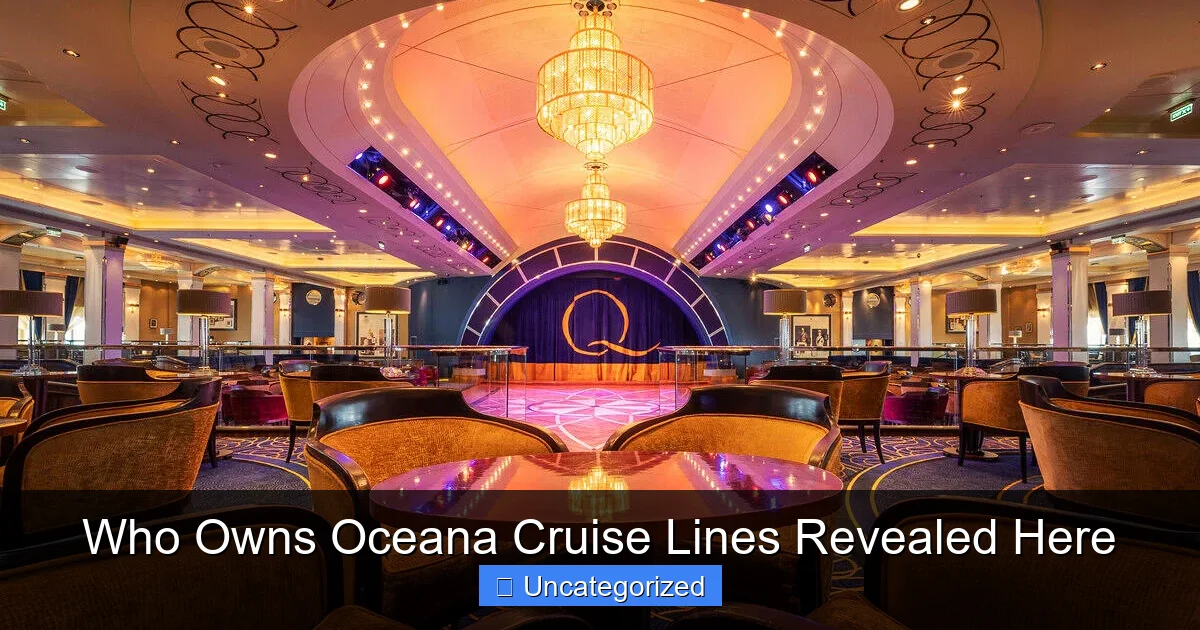 Who Owns Oceana Cruise Lines Revealed Here