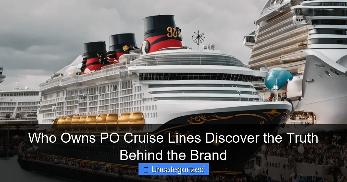 Who Owns PO Cruise Lines Discover the Truth Behind the Brand