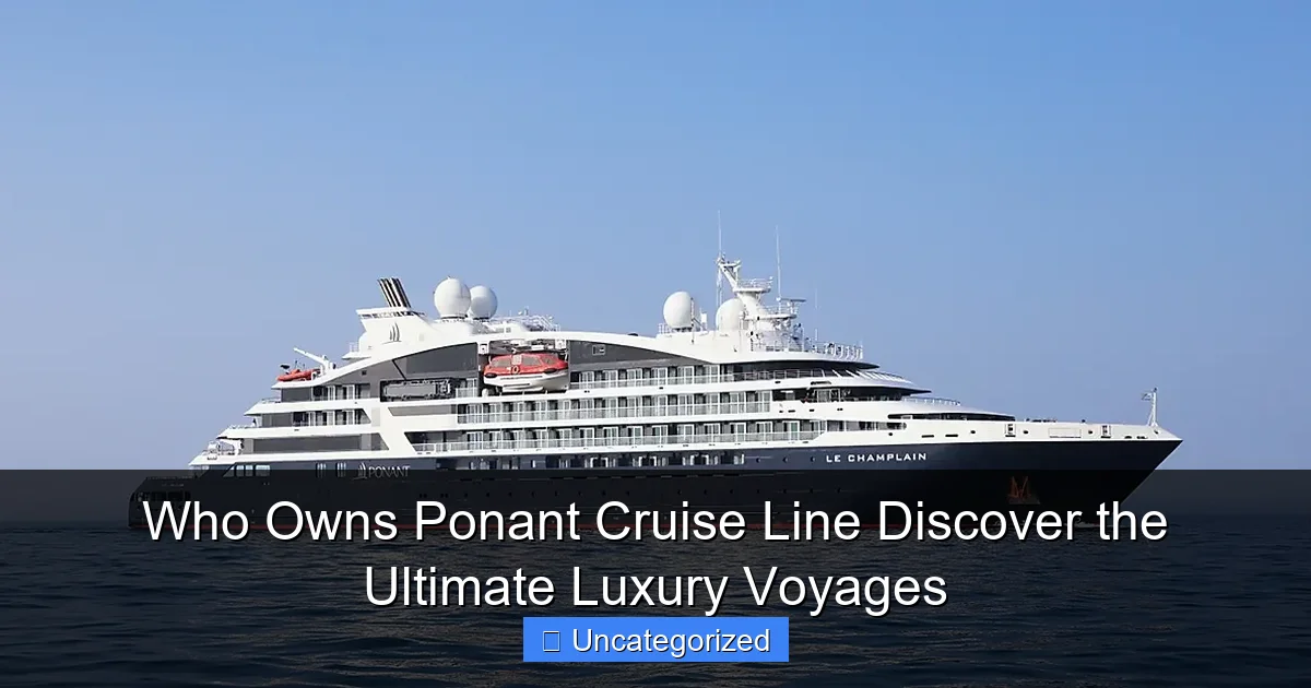 Who Owns Ponant Cruise Line Discover the Ultimate Luxury Voyages