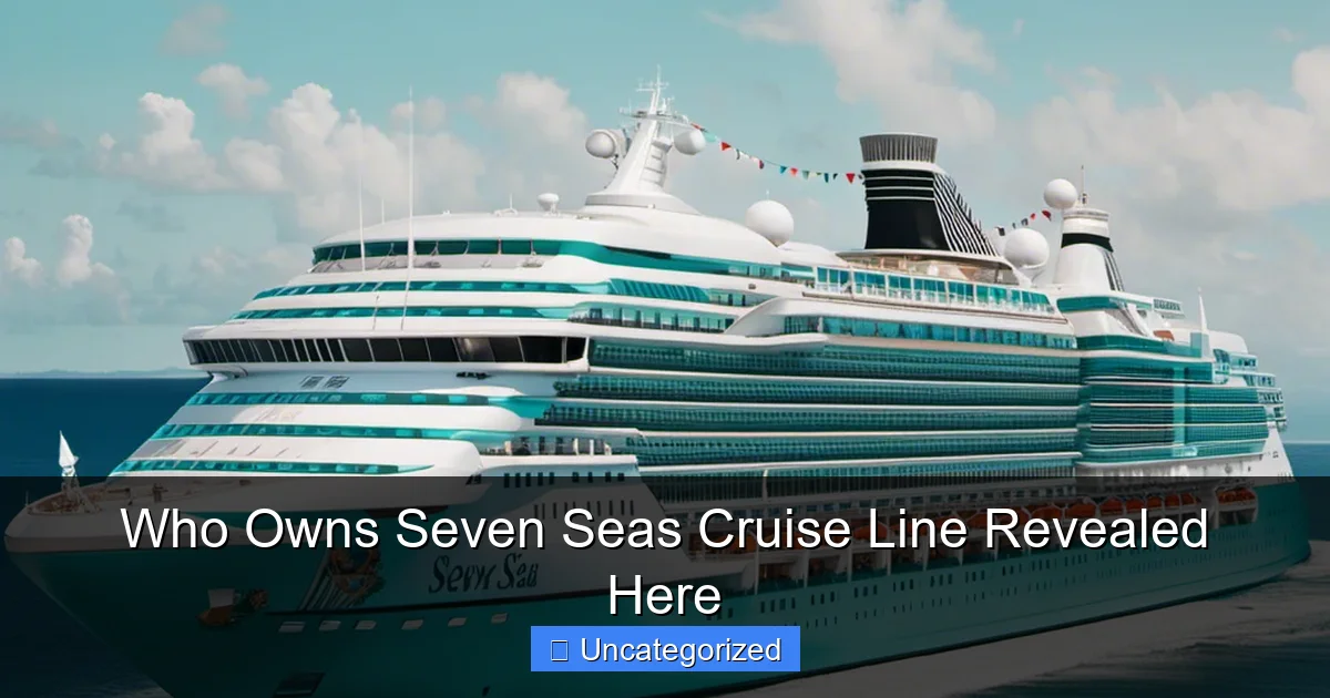 Who Owns Seven Seas Cruise Line Revealed Here
