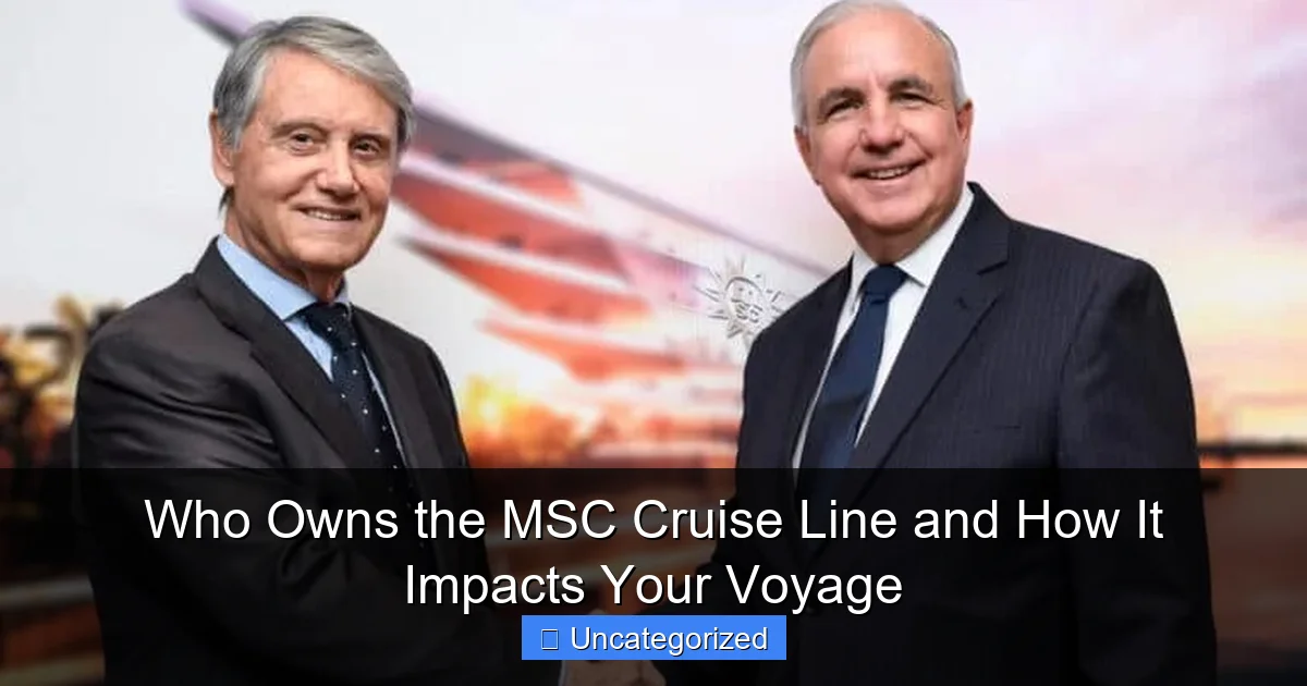 Who Owns the MSC Cruise Line and How It Impacts Your Voyage
