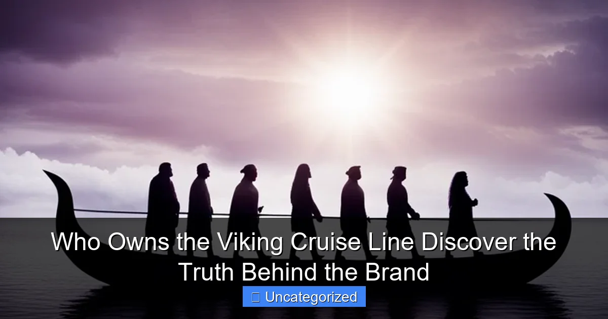 Who Owns the Viking Cruise Line Discover the Truth Behind the Brand
