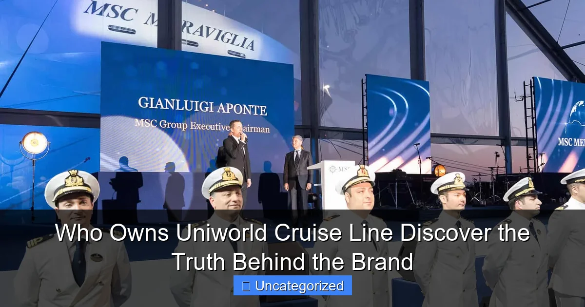 Who Owns Uniworld Cruise Line Discover the Truth Behind the Brand