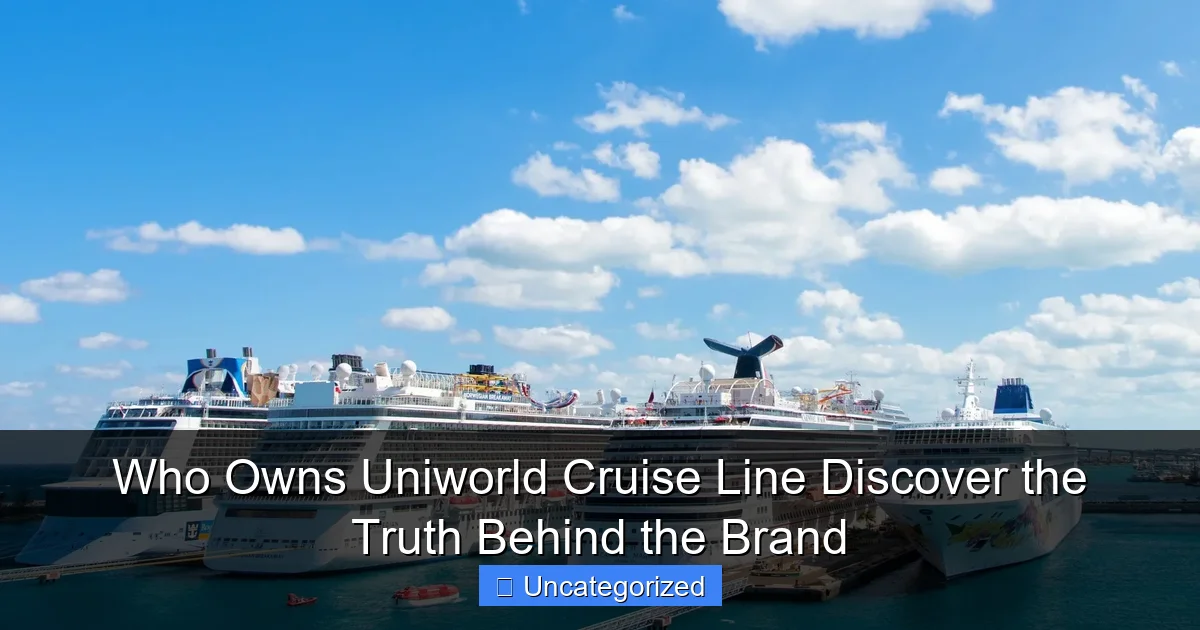 Who Owns Uniworld Cruise Line Discover the Truth Behind the Brand