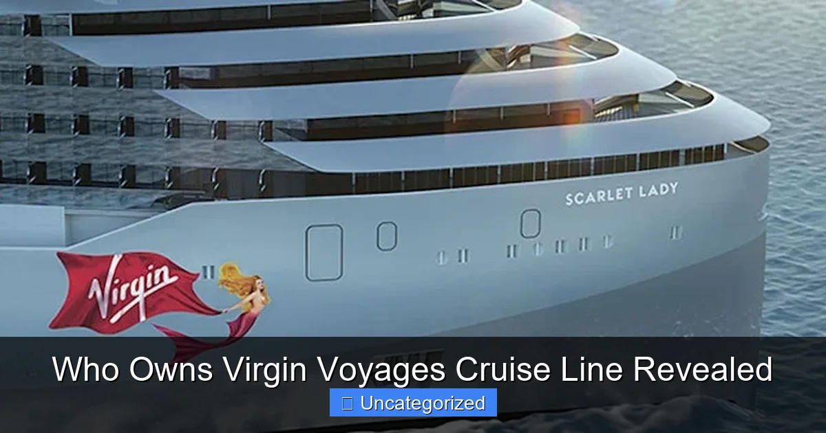 Who Owns Virgin Voyages Cruise Line Revealed