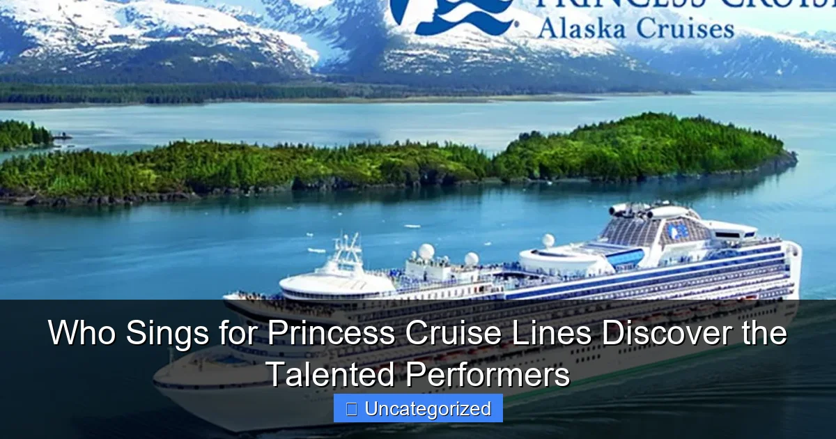 Who Sings for Princess Cruise Lines Discover the Talented Performers