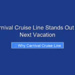 Why Carnival Cruise Line Stands Out for Your Next Vacation