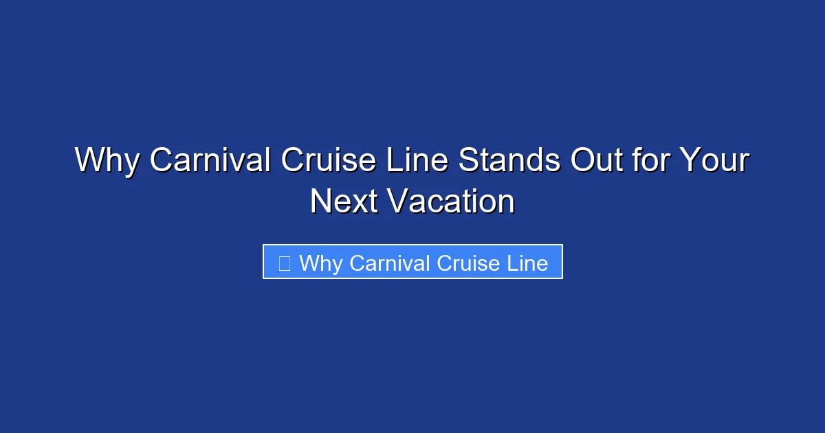 Why Carnival Cruise Line Stands Out for Your Next Vacation